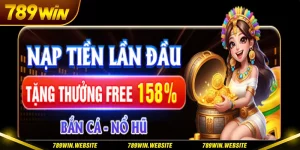 Đăng ký thành viên mới 789Win nhận ưu đãi Bắn Cá - Nổ Hũ